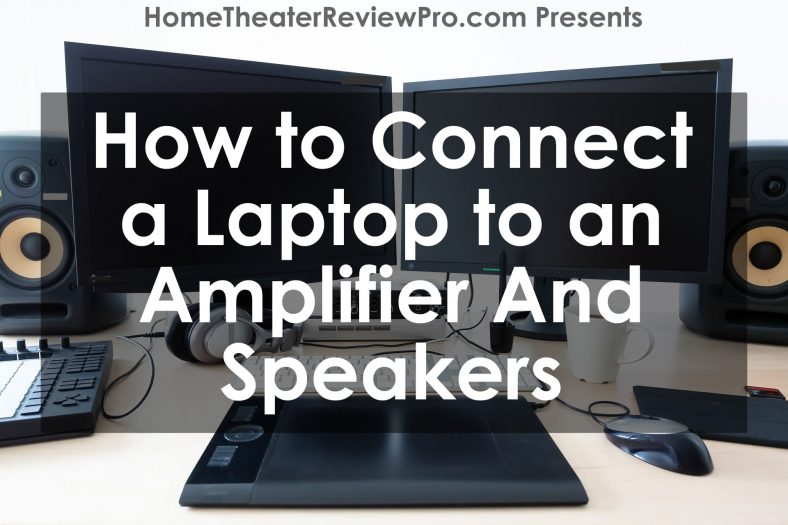How to Connect a Laptop to an Amplifier and Speakers Home Theater