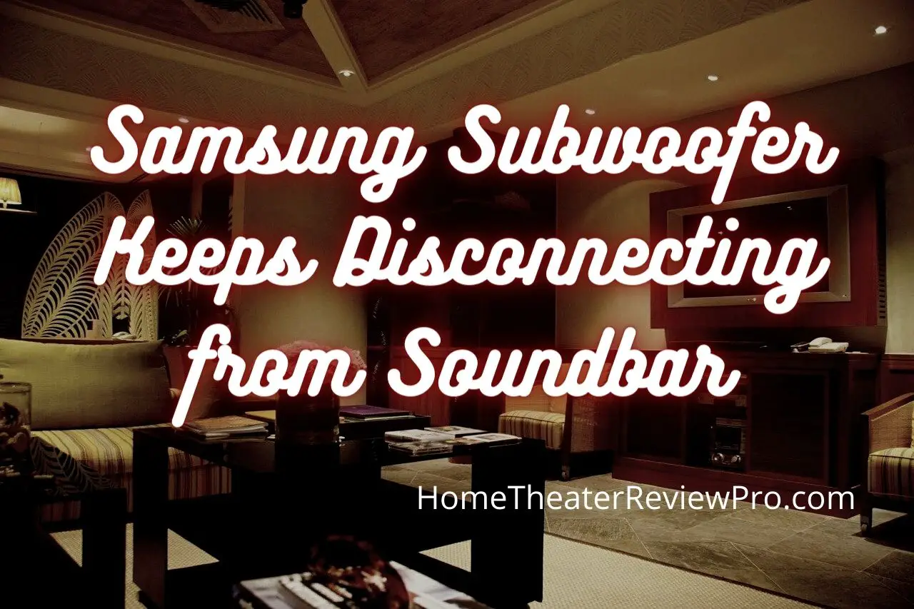 Samsung Subwoofer Keeps Disconnecting from Soundbar