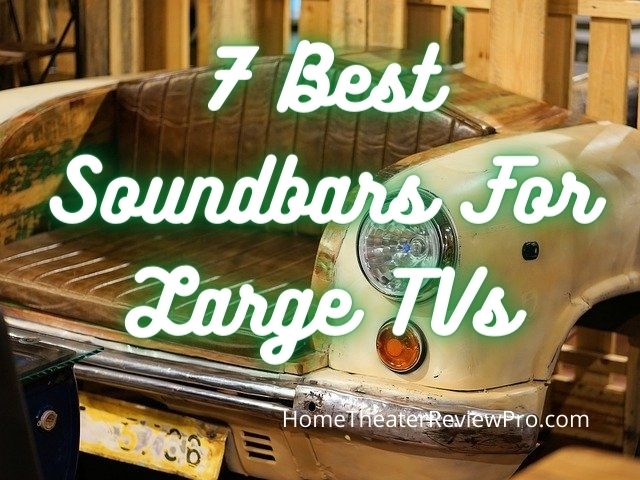 7 Best Soundbars For Large TVs
