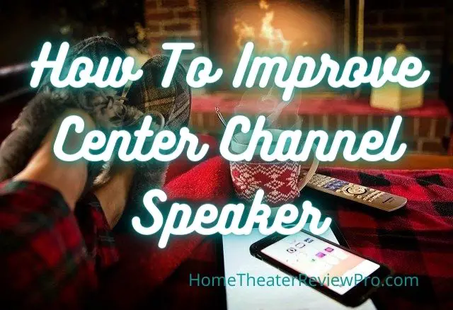 How To Improve Center Channel Speaker