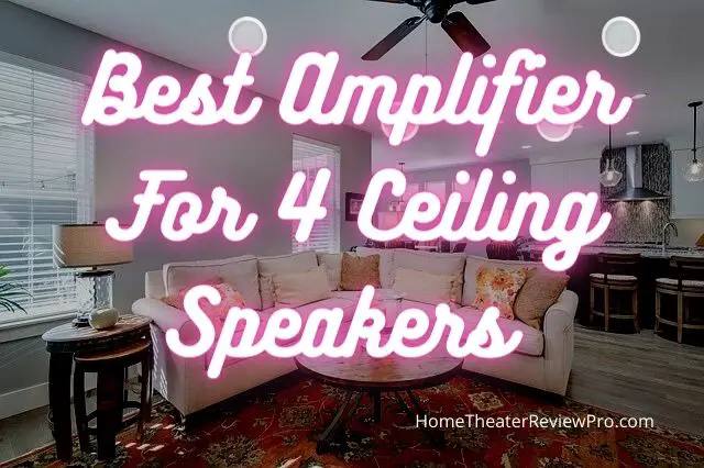 Best Amplifier For 4 Ceiling Speakers