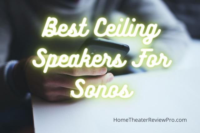 Best Ceiling Speakers For Sonos