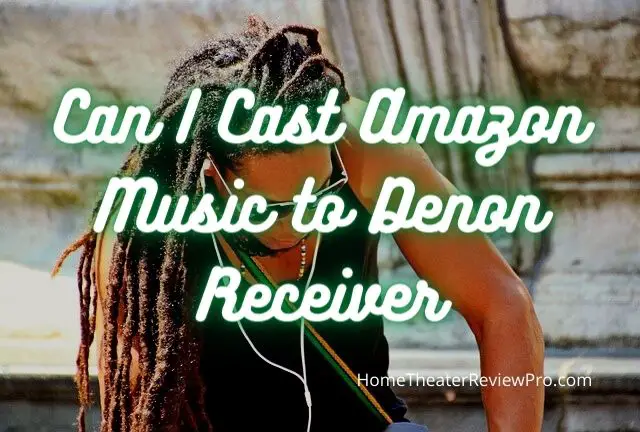 Can I Cast Amazon Music to Denon Receiver