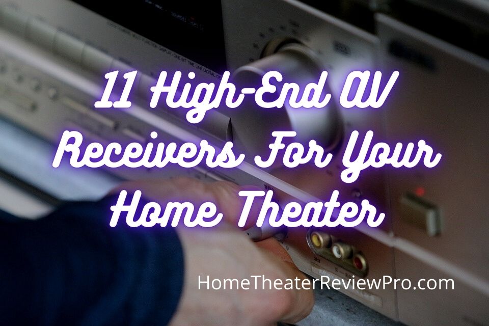 11 High-End AV Receivers For Your Home Theater
