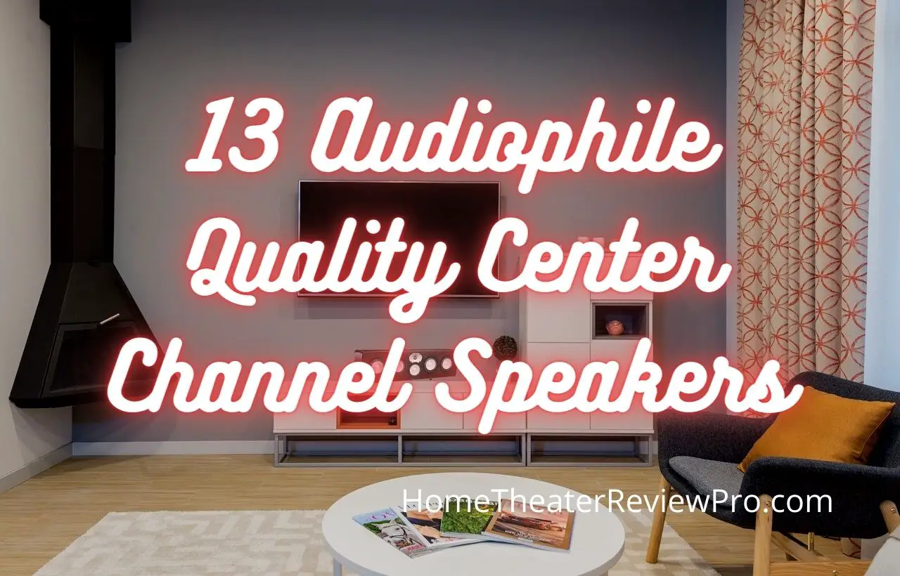 13 Audiophile Quality Center Channel Speakers