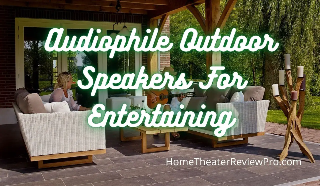 Audiophile Outdoor Speakers For Entertaining