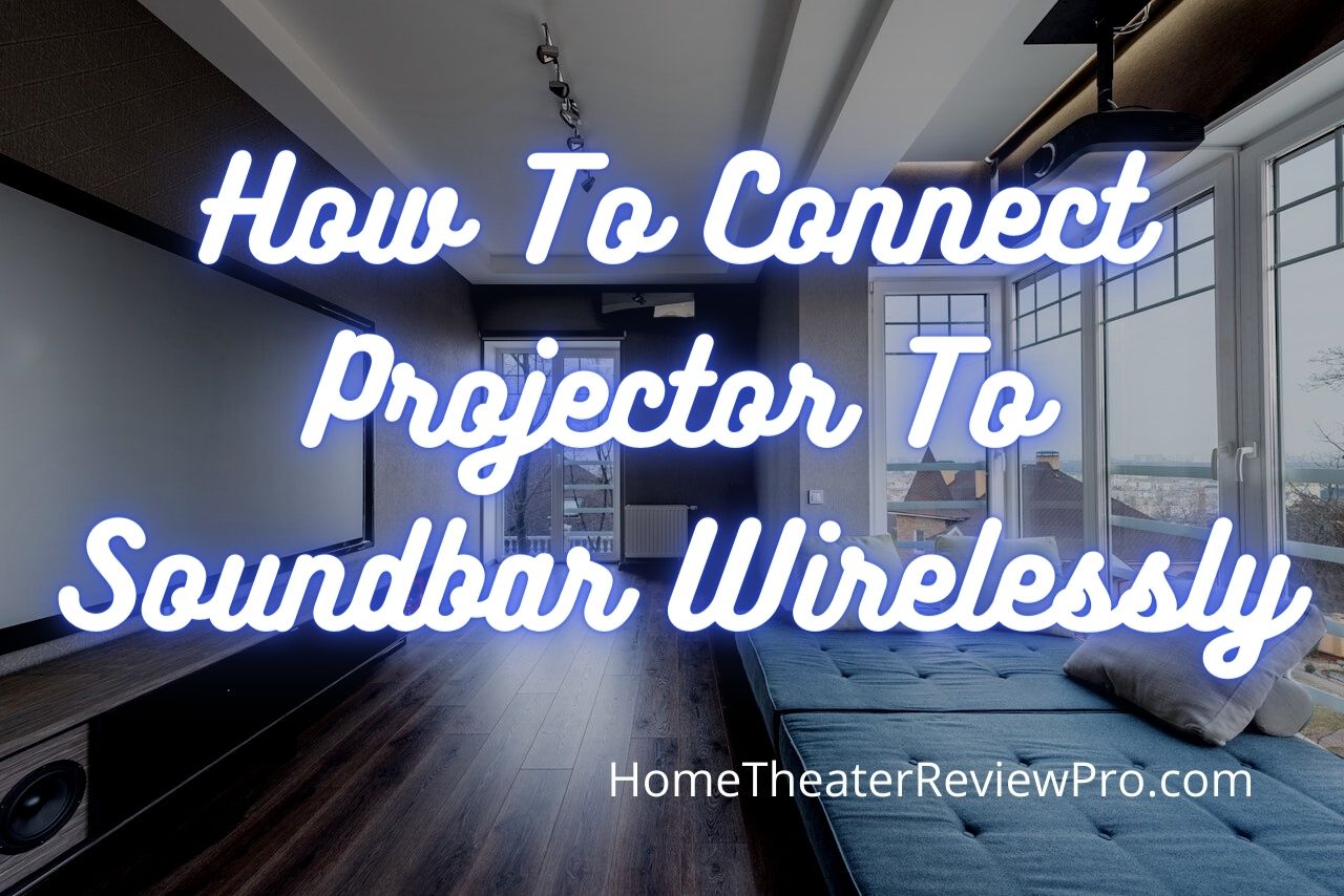 How To Connect Projector To Soundbar Wirelessly