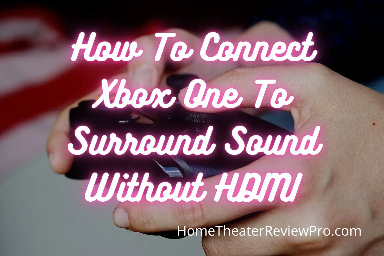 How-To-Connect-Xbox-One-To-Surround-Sound-Without-HDMI