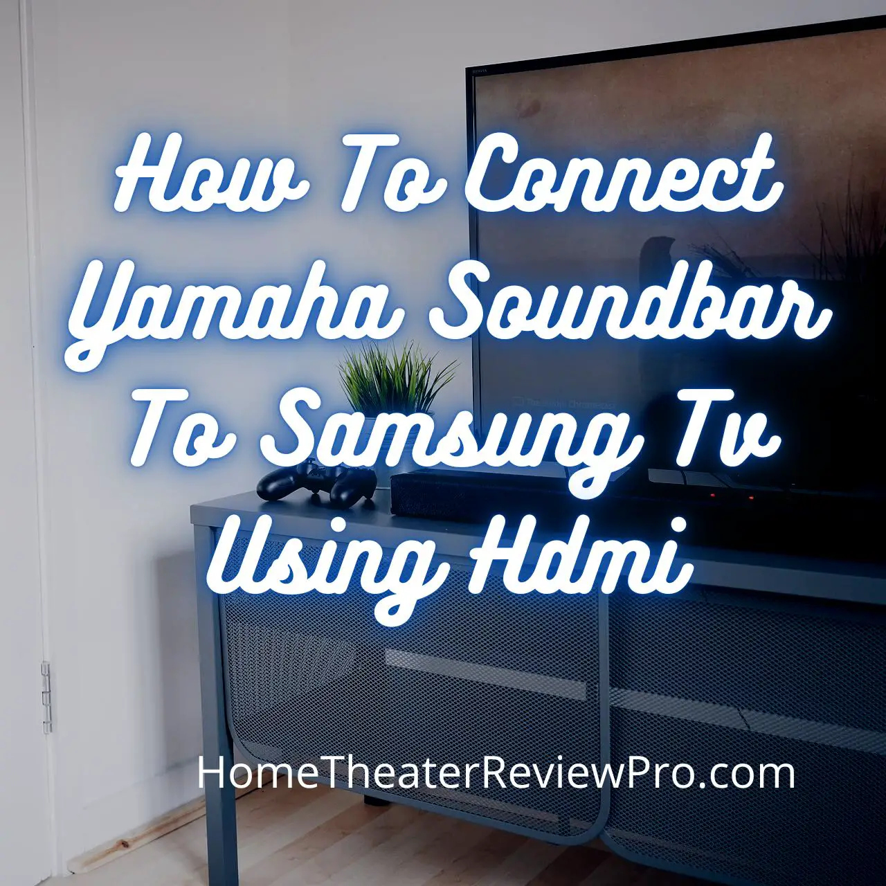 How To Connect Yamaha Soundbar To Samsung Tv Using Hdmi