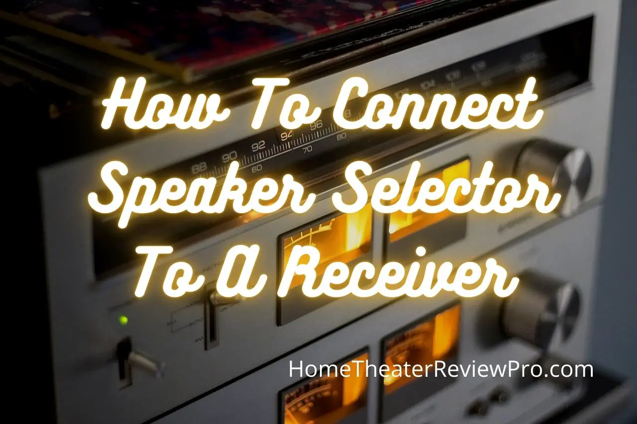 How to Connect Speaker Selector to A Receiver