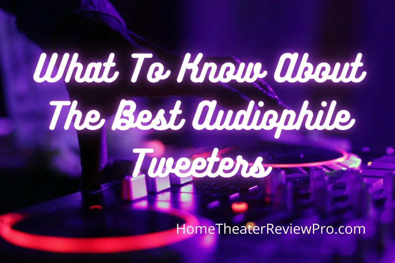 What To Know About The Best Audiophile Tweeters