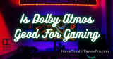 Is Dolby Atmos Good for Gaming